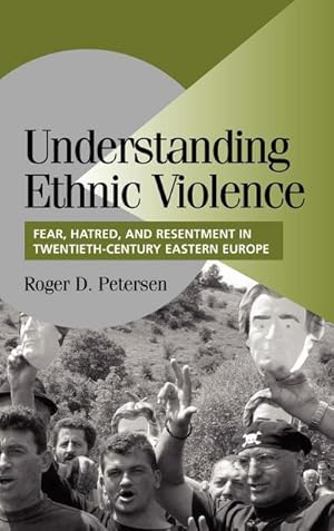 Imagen del vendedor de Understanding Ethnic Violence : Fear, Hatred, and Resentment in Twentieth-Century Eastern Europe a la venta por AHA-BUCH GmbH