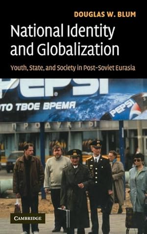 Bild des Verk�ufers f�r National Identity and Globalization : Youth, State, and Society in Post-Soviet Eurasia zum Verkauf von AHA-BUCH GmbH