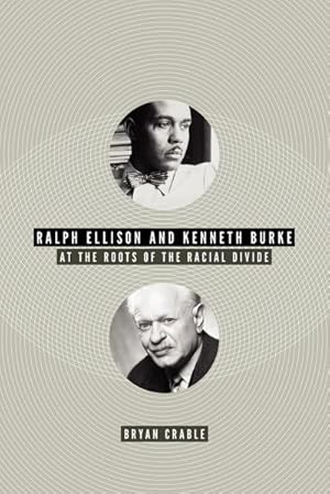 Imagen del vendedor de Ralph Ellison and Kenneth Burke : At the Roots of the Racial Divide a la venta por AHA-BUCH GmbH