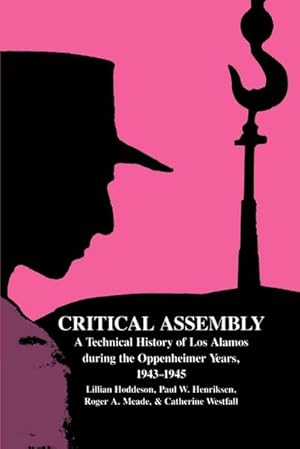 Bild des Verkufers fr Critical Assembly : A Technical History of Los Alamos During the Oppenheimer Years, 1943 1945 zum Verkauf von AHA-BUCH GmbH