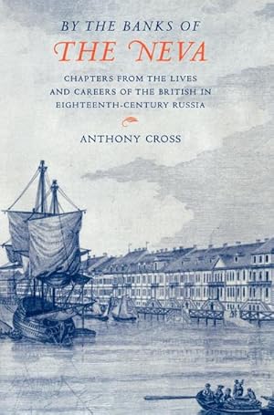 Bild des Verkufers fr By the Banks of the Neva : Chapters from the Lives and Careers of the British in Eighteenth-Century Russia zum Verkauf von AHA-BUCH GmbH