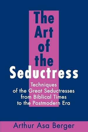 Immagine del venditore per The Art of the Seductress : Techniques of the Great Seductresses from Biblical Times to the Postmodern Era venduto da AHA-BUCH GmbH