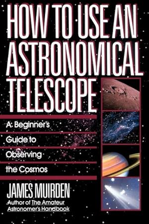 Seller image for How to Use an Astronomical Telescope : A Beginner's Guide to Observing the Cosmos for sale by AHA-BUCH GmbH