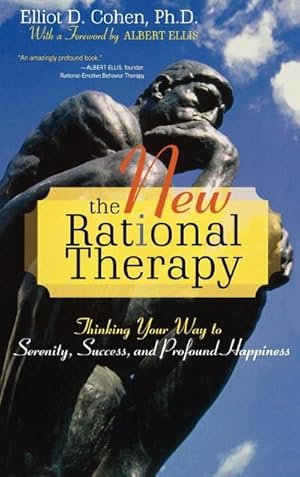 Imagen del vendedor de The New Rational Therapy : Thinking Your Way to Serenity, Success, and Profound Happiness a la venta por AHA-BUCH GmbH