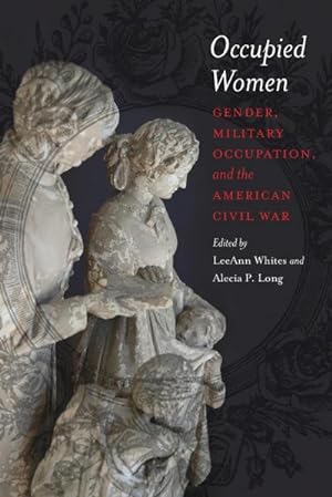 Bild des Verkufers fr Occupied Women : Gender, Military Occupation, and the American Civil War zum Verkauf von AHA-BUCH GmbH