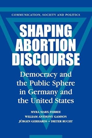 Bild des Verkufers fr Shaping Abortion Discourse : Democracy and the Public Sphere in Germany and the United States zum Verkauf von AHA-BUCH GmbH