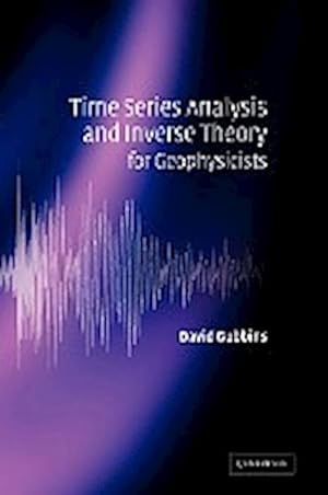 Bild des Verkufers fr Time Series Analysis and Inverse Theory for Geophysicists zum Verkauf von AHA-BUCH GmbH