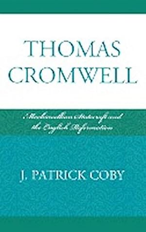 Seller image for Thomas Cromwell : Machiavellian Statecraft and the English Reformation for sale by AHA-BUCH GmbH