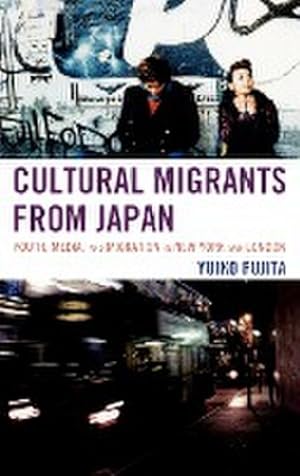 Seller image for Cultural Migrants from Japan : Youth, Media, and Migration in New York and London for sale by AHA-BUCH GmbH