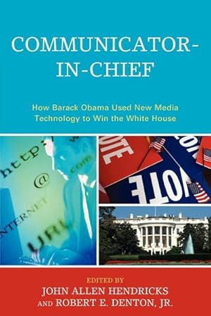 Imagen del vendedor de Communicator-in-Chief : How Barack Obama Used New Media Technology to Win the White House a la venta por AHA-BUCH GmbH