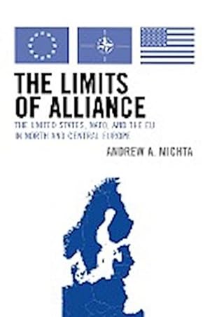 Image du vendeur pour The Limits of Alliance : The United States, NATO, and the EU in North and Central Europe mis en vente par AHA-BUCH GmbH