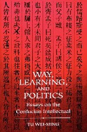 Seller image for Way, Learning, and Politics : Essays on the Confucian Intellectual for sale by AHA-BUCH GmbH