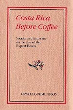 Immagine del venditore per Costa Rica Before Coffee : Society and Economy on the Eve of the Export Boom venduto da AHA-BUCH GmbH