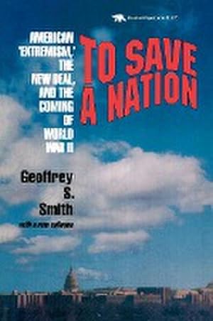 Immagine del venditore per To Save a Nation : American Extremism, the New Deal and the Coming of World War II venduto da AHA-BUCH GmbH