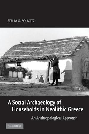 Seller image for A Social Archaeology of Households in Neolithic Greece : An Anthropological Approach for sale by AHA-BUCH GmbH