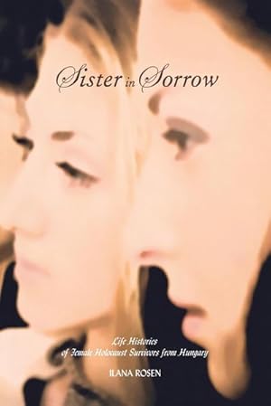 Image du vendeur pour Sister in Sorrow : Life Histories of Female Holocaust Survivors from Hungary mis en vente par AHA-BUCH GmbH