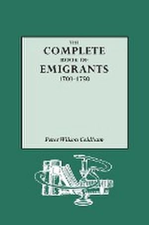 Seller image for Complete Book of Emigrants, 1700-1750 for sale by AHA-BUCH GmbH