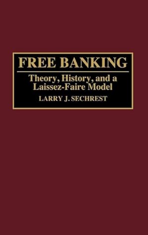 Imagen del vendedor de Free Banking : Theory, History, and a Laissez-Faire Model a la venta por AHA-BUCH GmbH