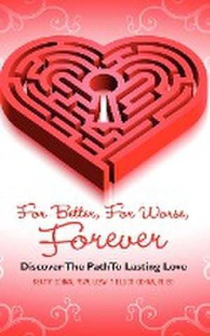 Seller image for FOR BETTER, FOR WORSE, FOREVER : DISCOVER THE PATH TO LASTING LOVE for sale by AHA-BUCH GmbH