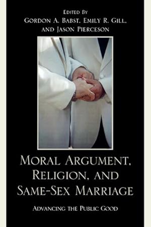 Seller image for Moral Argument, Religion, and Same-Sex Marriage : Advancing the Public Good for sale by AHA-BUCH GmbH