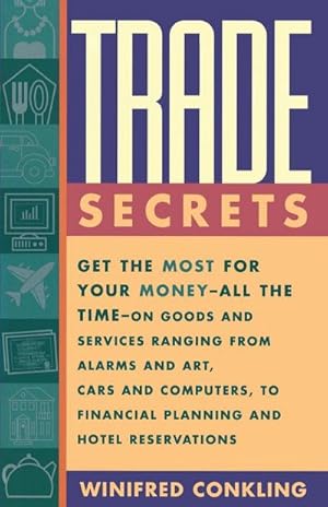Immagine del venditore per Trade Secrets : Get the Most for Your Money--All the Time--On Goods and Services Ranging from Alarms and Art, Cars and Computers, to F venduto da AHA-BUCH GmbH