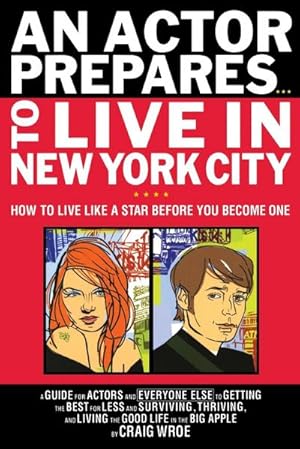 Bild des Verkufers fr An Actor Prepares to Live in New York City : How to Live Like a Star Before You Become One zum Verkauf von AHA-BUCH GmbH