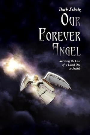 Seller image for Our Forever Angel : Surviving the Loss of a Loved One to Suicide for sale by AHA-BUCH GmbH