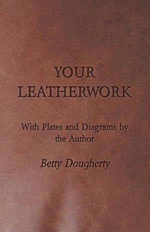 Immagine del venditore per Your Leatherwork - With Plates and Diagrams by the Author venduto da AHA-BUCH GmbH