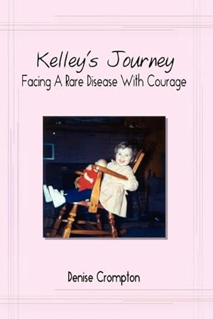Bild des Verkufers fr Kelley's Journey : Facing A Rare Disease With Courage zum Verkauf von AHA-BUCH GmbH