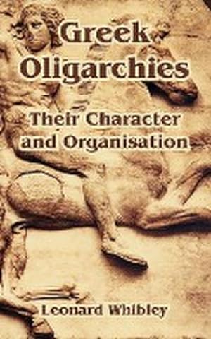 Imagen del vendedor de Greek Oligarchies : Their Character and Organisation a la venta por AHA-BUCH GmbH