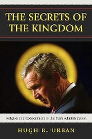 Immagine del venditore per The Secrets of the Kingdom : Religion and Concealment in the Bush Administration venduto da AHA-BUCH GmbH