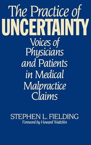 Seller image for Practice of Uncertainty : Voices of Physicians and Patients in Medical Malpractice Claims for sale by AHA-BUCH GmbH