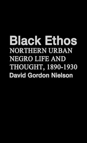 Immagine del venditore per Black Ethos : Northern Urban Negro Life and Thought, 1890-1930 venduto da AHA-BUCH GmbH