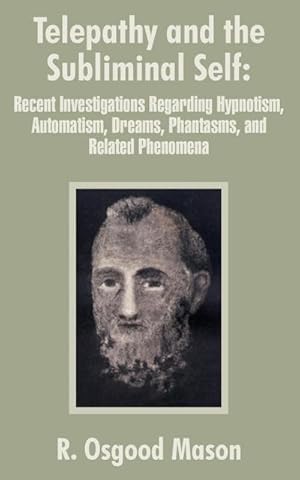 Seller image for Telepathy and the Subliminal Self : Recent Investigations Regarding Hypnotism, Automatism, Dreams, Phantasms, and Related Phenomena for sale by AHA-BUCH GmbH