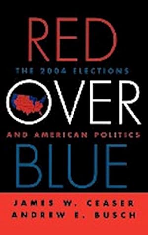 Immagine del venditore per Red Over Blue : The 2004 Elections and American Politics venduto da AHA-BUCH GmbH