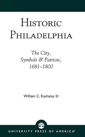 Bild des Verkufers fr Historic Philadelphia : The City, Symbols and Patriots, 1681-1800 zum Verkauf von AHA-BUCH GmbH