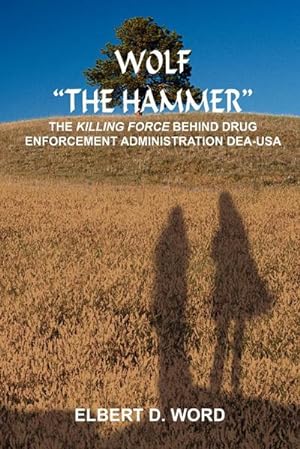 Seller image for WOLF "THE HAMMER" : THE KILLING FORCE BEHIND DRUG ENFORCEMENT ADMINISTRATION DEA-USA for sale by AHA-BUCH GmbH