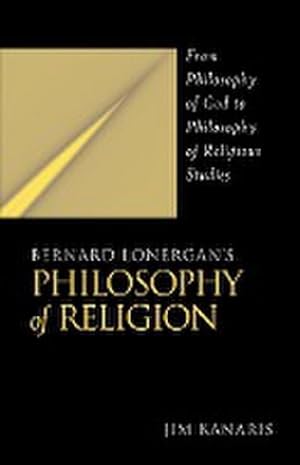 Image du vendeur pour Bernard Lonergan's Philosophy of Religion : From Philosophy of God to Philosophy of Religious Studies mis en vente par AHA-BUCH GmbH