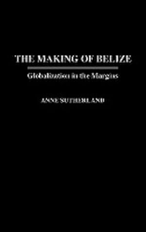 Bild des Verkufers fr Making of Belize : Globalization in the Margins zum Verkauf von AHA-BUCH GmbH