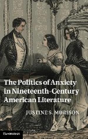 Image du vendeur pour The Politics of Anxiety in Nineteenth-Century American Literature mis en vente par AHA-BUCH GmbH
