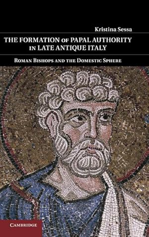 Imagen del vendedor de The Formation of Papal Authority in Late Antique Italy : Roman Bishops and the Domestic Sphere a la venta por AHA-BUCH GmbH