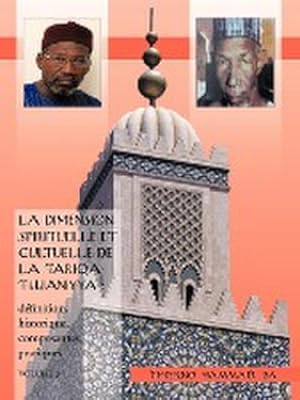 Seller image for La Dimension Spirituelle Et Cultuelle de La Tariqa Tijjaniyya : Definition, Historique, Composantes, Pratiques, . for sale by AHA-BUCH GmbH