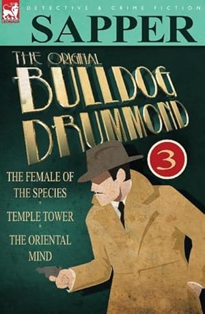 Bild des Verkufers fr The Original Bulldog Drummond : 3-The Female of the Species, Temple Tower & the Oriental Mind zum Verkauf von AHA-BUCH GmbH