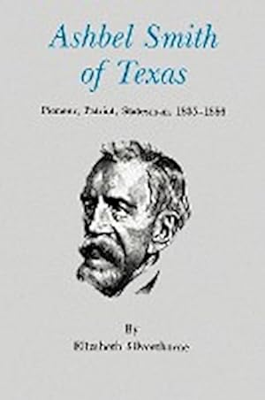 Seller image for Ashbel Smith of Texas : Pioneer, Patriot, Statesman, 1805-1886 for sale by AHA-BUCH GmbH