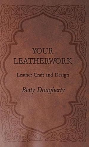 Immagine del venditore per Your Leatherwork - With Plates and Diagrams by the Author venduto da AHA-BUCH GmbH