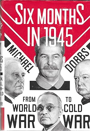 Seller image for Six Months in 1945: FDR, Stalin, Churchill, and Truman--from World War to Cold War for sale by GLENN DAVID BOOKS