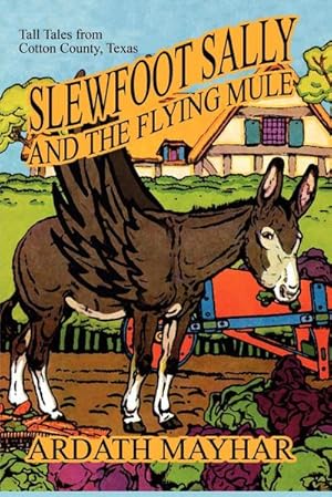 Immagine del venditore per Slewfoot Sally and the Flying Mule : Tall Tales from Cotton County, Texas venduto da AHA-BUCH GmbH