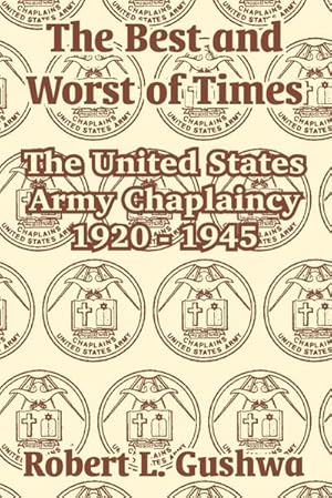 Bild des Verkufers fr The Best and Worst of Times : The United States Army Chaplaincy 1920 - 1945 zum Verkauf von AHA-BUCH GmbH