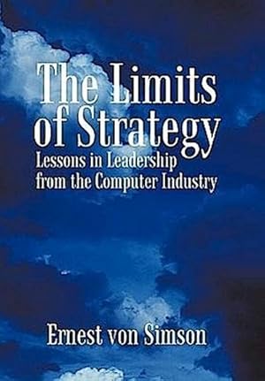 Immagine del venditore per The Limits of Strategy : Lessons in Leadership from the Computer Industry venduto da AHA-BUCH GmbH