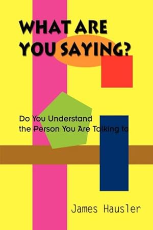 Imagen del vendedor de What Are You Saying? : Do You Understand the Person You Are Talking to a la venta por AHA-BUCH GmbH